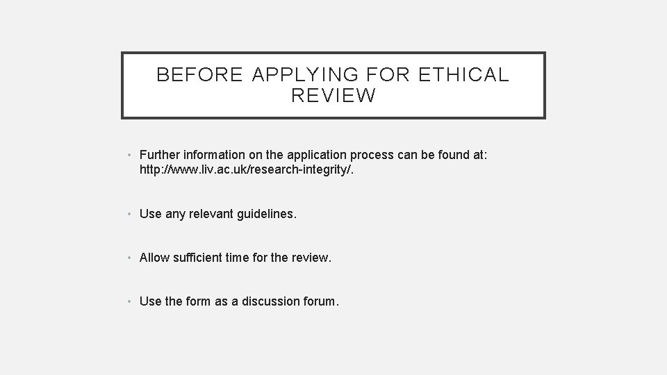 BEFORE APPLYING FOR ETHICAL REVIEW • Further information on the application process can be