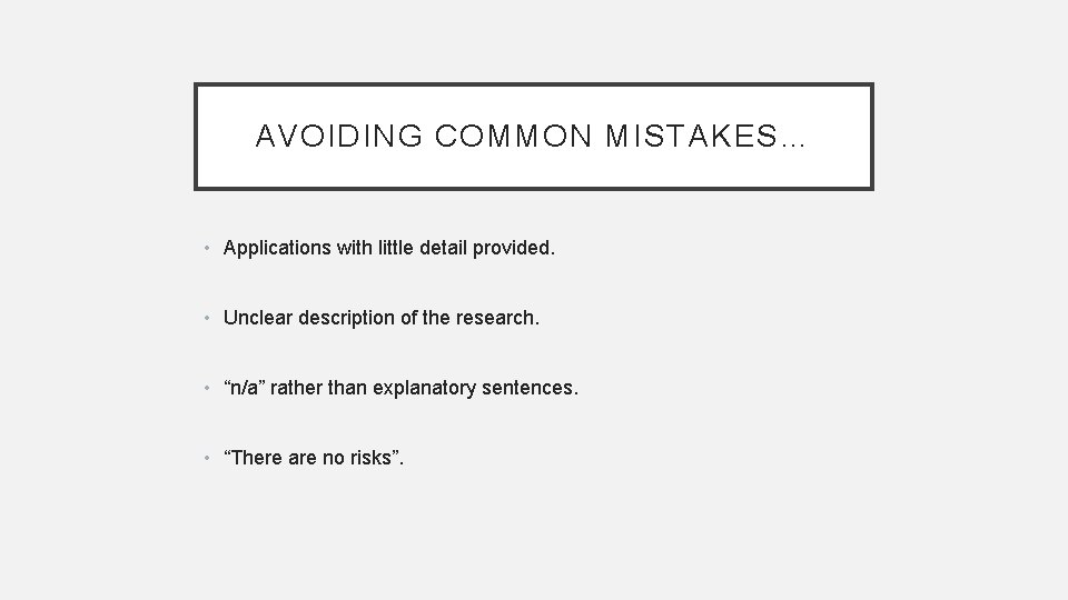 AVOIDING COMMON MISTAKES… • Applications with little detail provided. • Unclear description of the