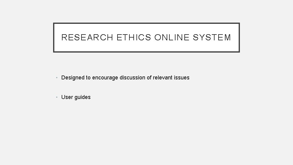 RESEARCH ETHICS ONLINE SYSTEM • Designed to encourage discussion of relevant issues • User