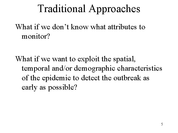 Traditional Approaches What if we don’t know what attributes to monitor? What if we