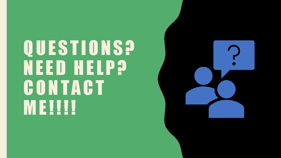 QUESTIONS? NEED HELP? CONTACT ME!!!! 