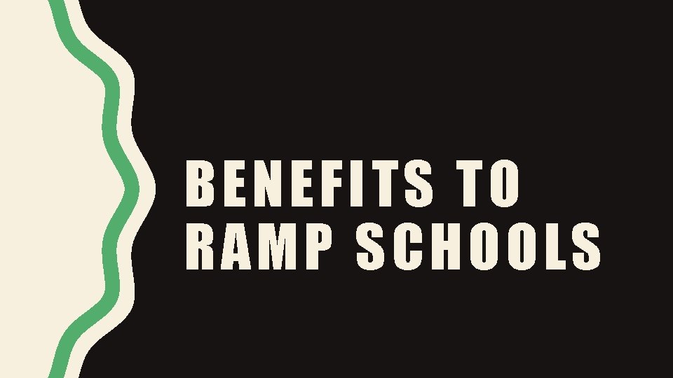 BENEFITS TO RAMP SCHOOLS 