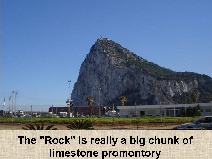 The "Rock" is really a big chunk of limestone promontory 