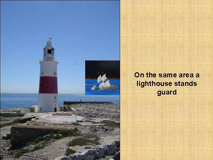 On the same area a lighthouse stands guard 