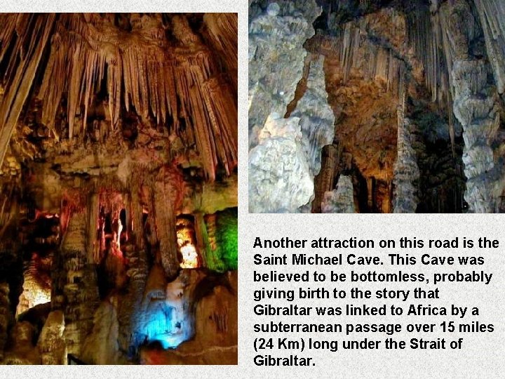 Another attraction on this road is the Saint Michael Cave. This Cave was believed