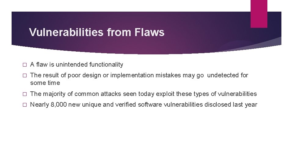 Vulnerabilities from Flaws � A flaw is unintended functionality � The result of poor