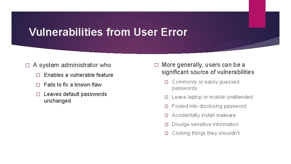 Vulnerabilities from User Error � A system administrator who � Enables a vulnerable feature