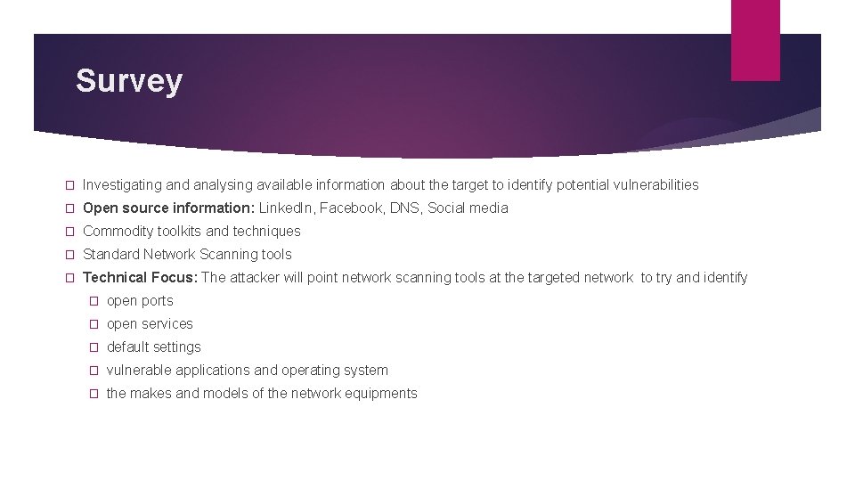 Survey � Investigating and analysing available information about the target to identify potential vulnerabilities