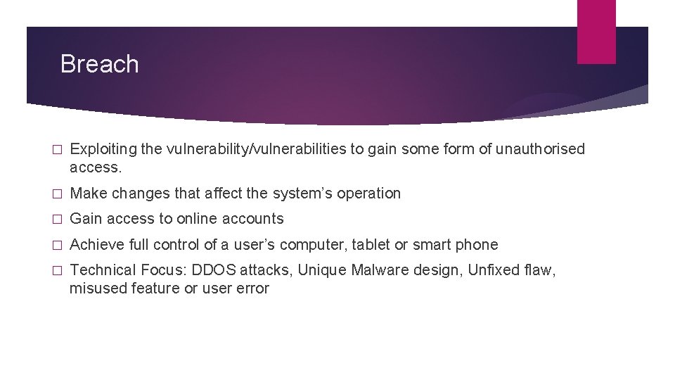 Breach � Exploiting the vulnerability/vulnerabilities to gain some form of unauthorised access. � Make
