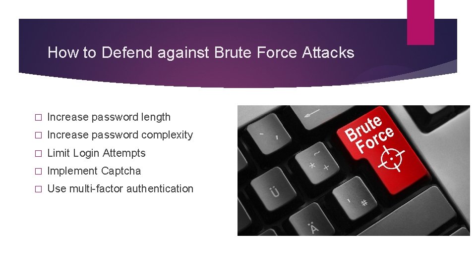 How to Defend against Brute Force Attacks � Increase password length � Increase password