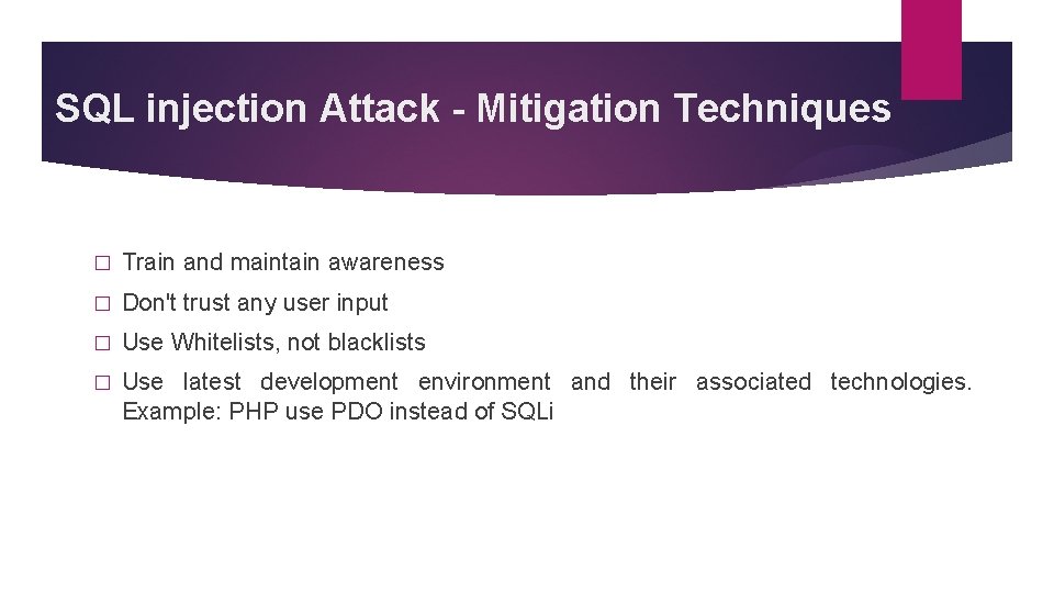 SQL injection Attack - Mitigation Techniques � Train and maintain awareness � Don't trust