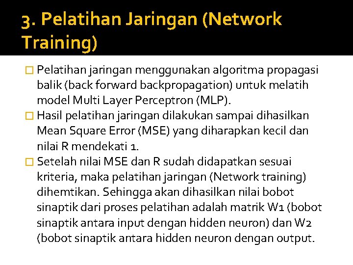 3. Pelatihan Jaringan (Network Training) � Pelatihan jaringan menggunakan algoritma propagasi balik (back forward