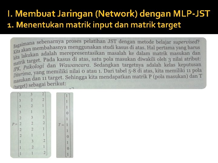 I. Membuat Jaringan (Network) dengan MLP-JST 1. Menentukan matrik input dan matrik target 