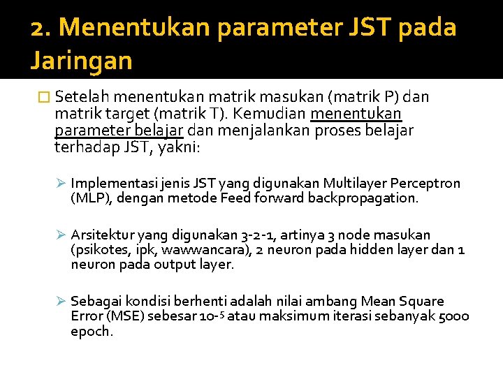 2. Menentukan parameter JST pada Jaringan � Setelah menentukan matrik masukan (matrik P) dan