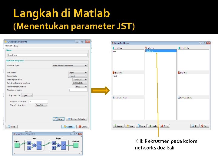 Langkah di Matlab (Menentukan parameter JST) Klik Rekrutmen pada kolom networks dua kali 