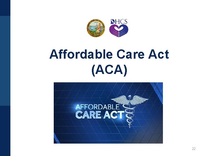 Affordable Care Act (ACA) 22 
