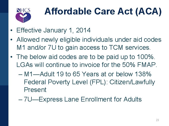 Affordable Care Act (ACA) • Effective January 1, 2014 • Allowed newly eligible individuals