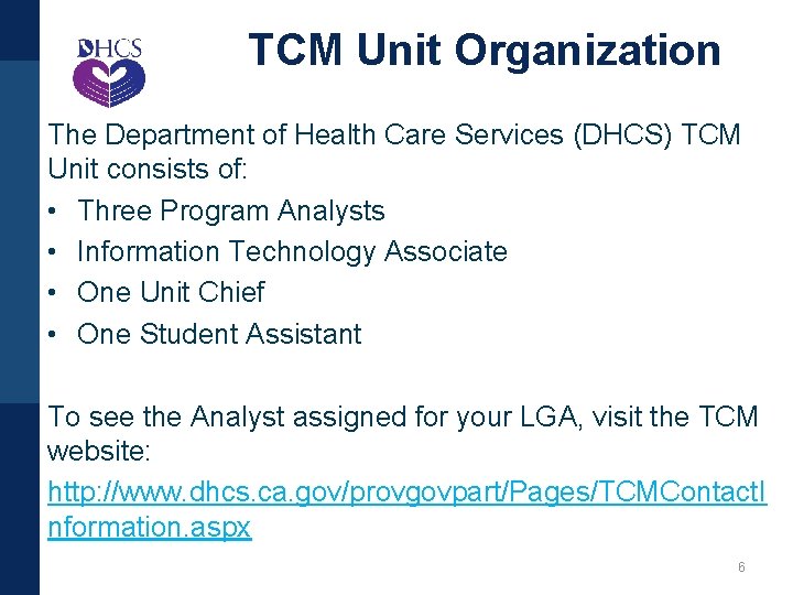 TCM Unit Organization The Department of Health Care Services (DHCS) TCM Unit consists of: