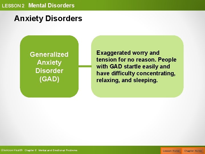 LESSON 2 Mental Disorders Anxiety Disorders Generalized Anxiety Disorder (GAD) Glencoe Health Chapter 5