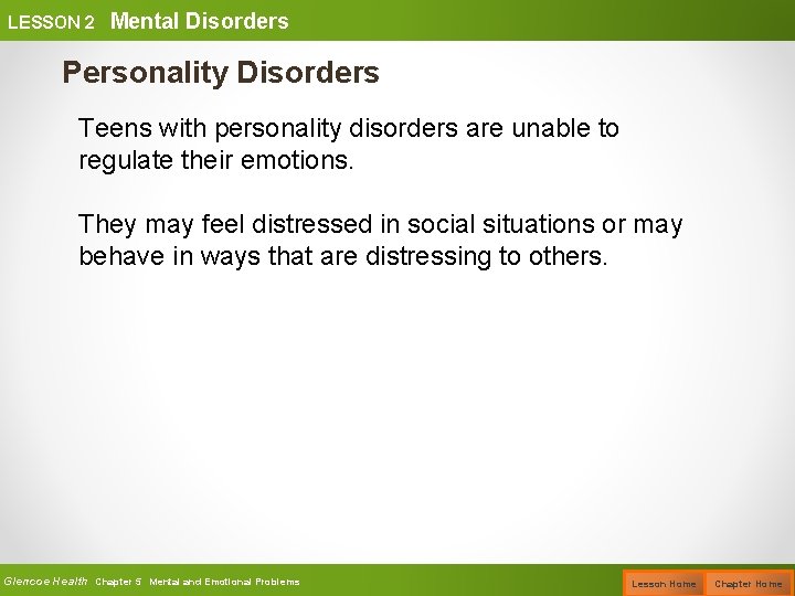 LESSON 2 Mental Disorders Personality Disorders Teens with personality disorders are unable to regulate