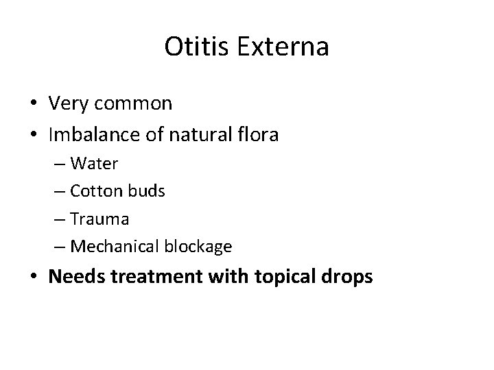 Otitis Externa • Very common • Imbalance of natural flora – Water – Cotton