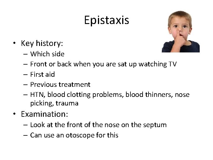 Epistaxis • Key history: – Which side – Front or back when you are