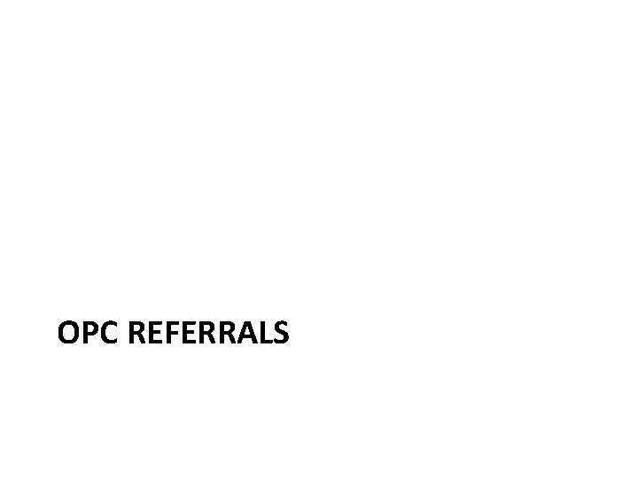 OPC REFERRALS 