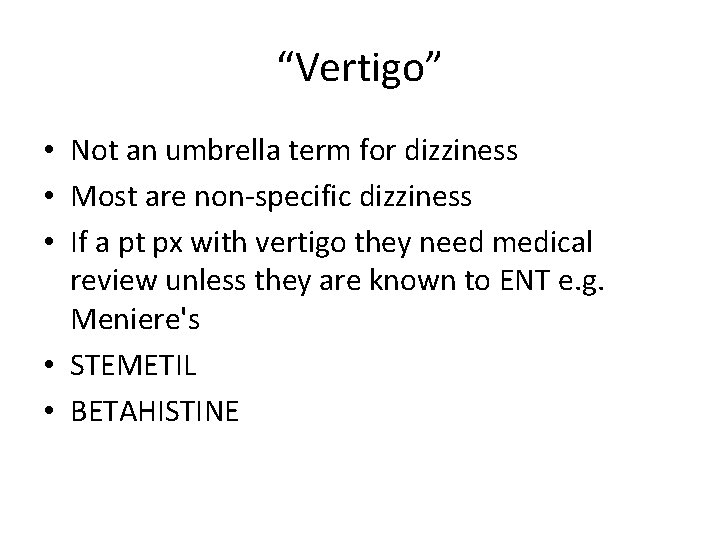 “Vertigo” • Not an umbrella term for dizziness • Most are non-specific dizziness •