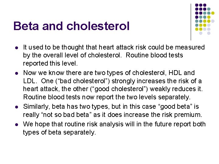 Beta and cholesterol l l It used to be thought that heart attack risk