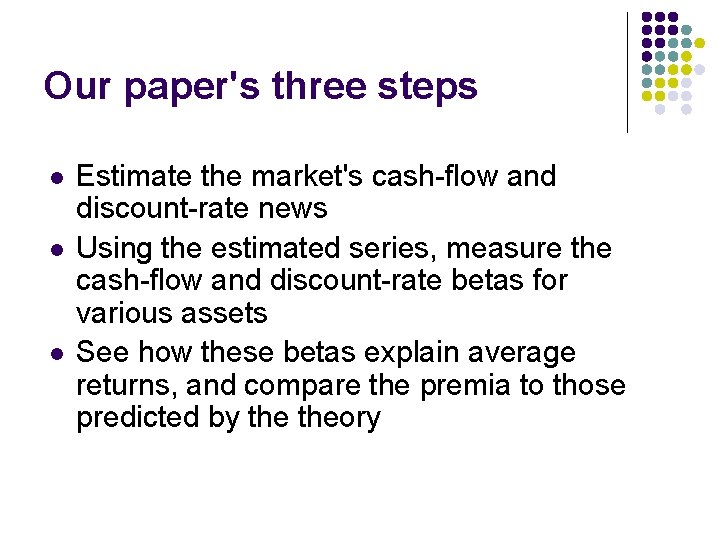 Our paper's three steps l l l Estimate the market's cash-flow and discount-rate news
