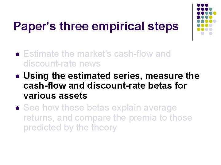 Paper's three empirical steps l l l Estimate the market's cash-flow and discount-rate news