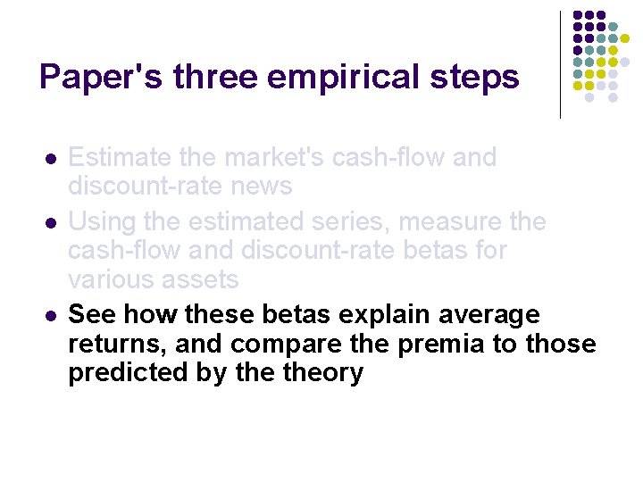Paper's three empirical steps l l l Estimate the market's cash-flow and discount-rate news