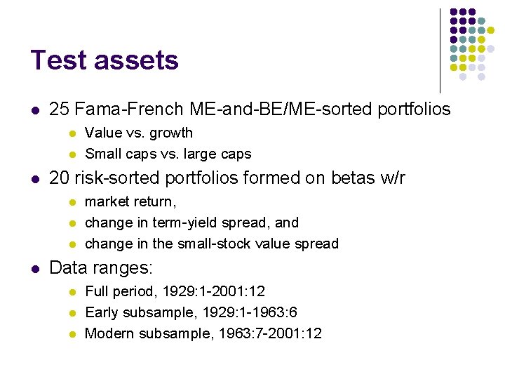 Test assets l 25 Fama-French ME-and-BE/ME-sorted portfolios l l l 20 risk-sorted portfolios formed