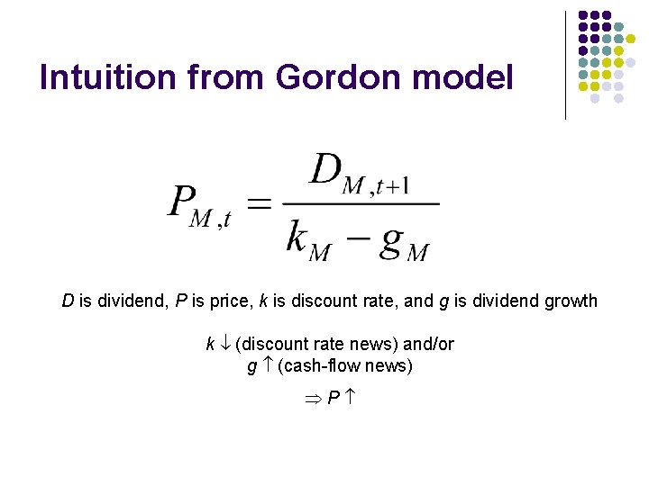 Intuition from Gordon model D is dividend, P is price, k is discount rate,