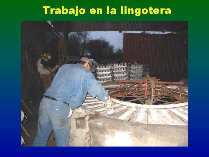 Trabajo en la lingotera 