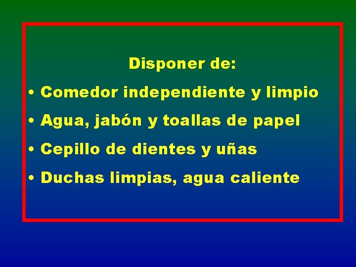 Disponer de: • Comedor independiente y limpio • Agua, jabón y toallas de papel