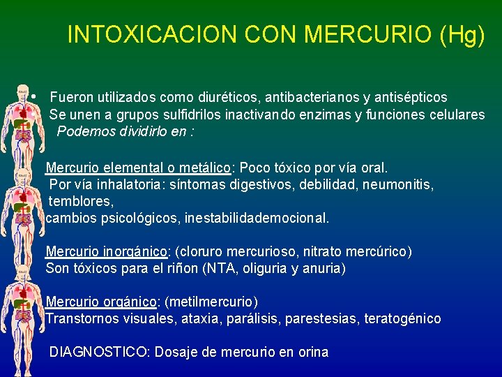 INTOXICACION CON MERCURIO (Hg) • Fueron utilizados como diuréticos, antibacterianos y antisépticos • Se