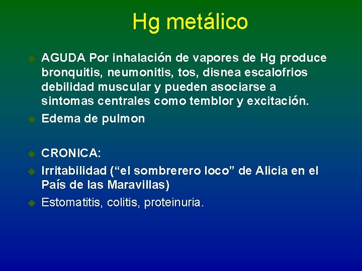 Hg metálico u u u AGUDA Por inhalación de vapores de Hg produce bronquitis,