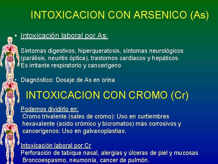 INTOXICACION CON ARSENICO (As) • Intoxicación laboral por As: Síntomas digestivos, hiperqueratosis, síntomas neurológicos