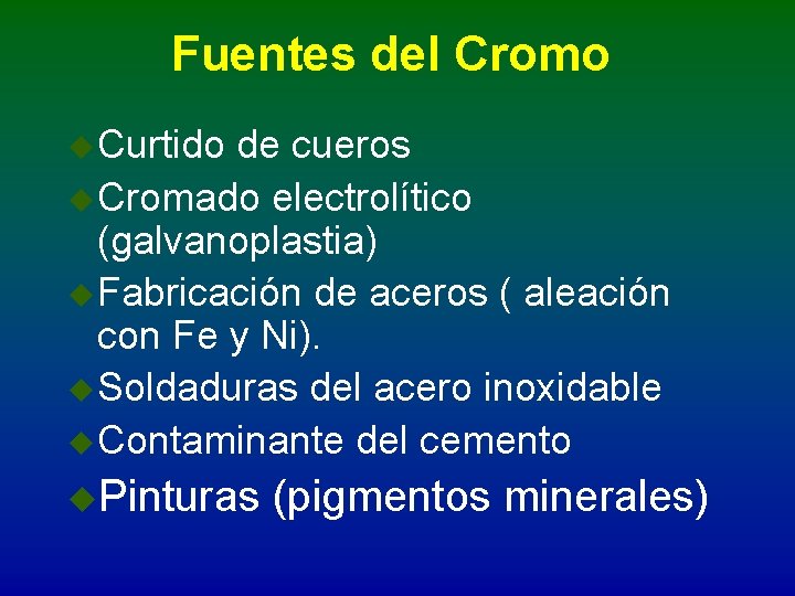 Fuentes del Cromo u Curtido de cueros u Cromado electrolítico (galvanoplastia) u Fabricación de