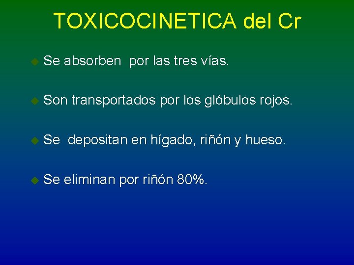 TOXICOCINETICA del Cr u Se absorben por las tres vías. u Son transportados por
