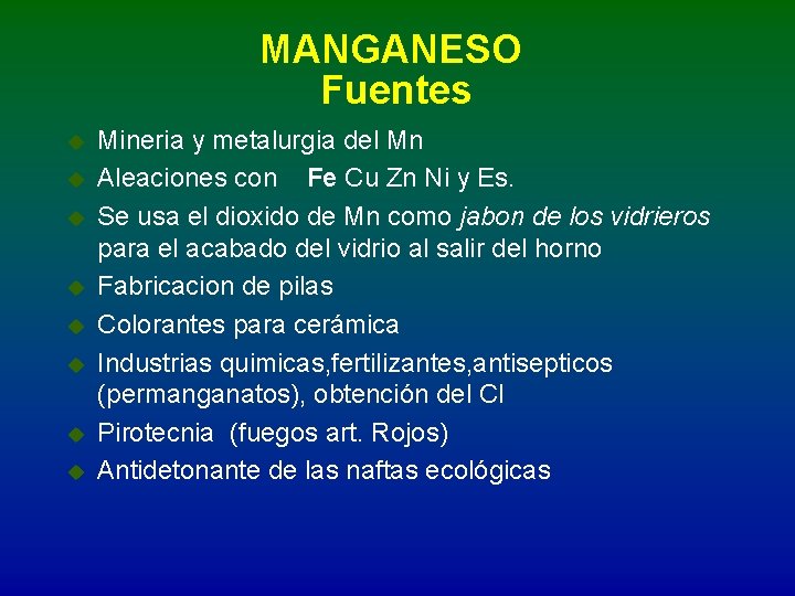 MANGANESO Fuentes u u u u Mineria y metalurgia del Mn Aleaciones con Fe