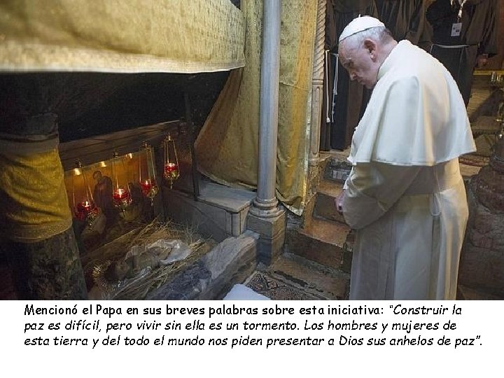 Mencionó el Papa en sus breves palabras sobre esta iniciativa: “Construir la paz es