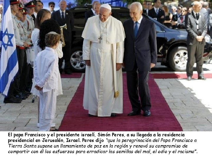 El papa Francisco y el presidente israelí, Simón Peres, a su llegada a la