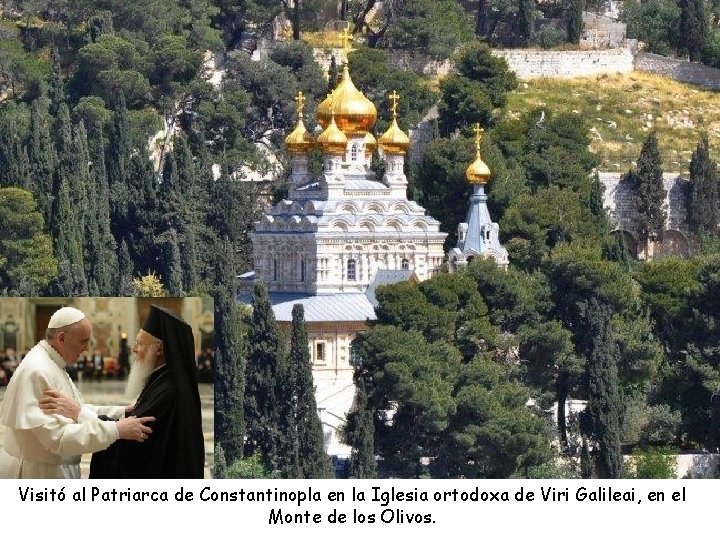 Visitó al Patriarca de Constantinopla en la Iglesia ortodoxa de Viri Galileai, en el