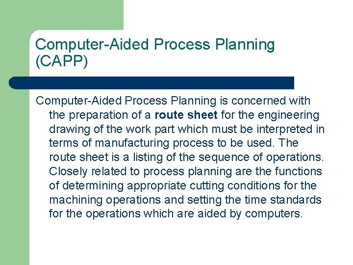 Computer-Aided Process Planning (CAPP) Computer-Aided Process Planning is concerned with the preparation of a