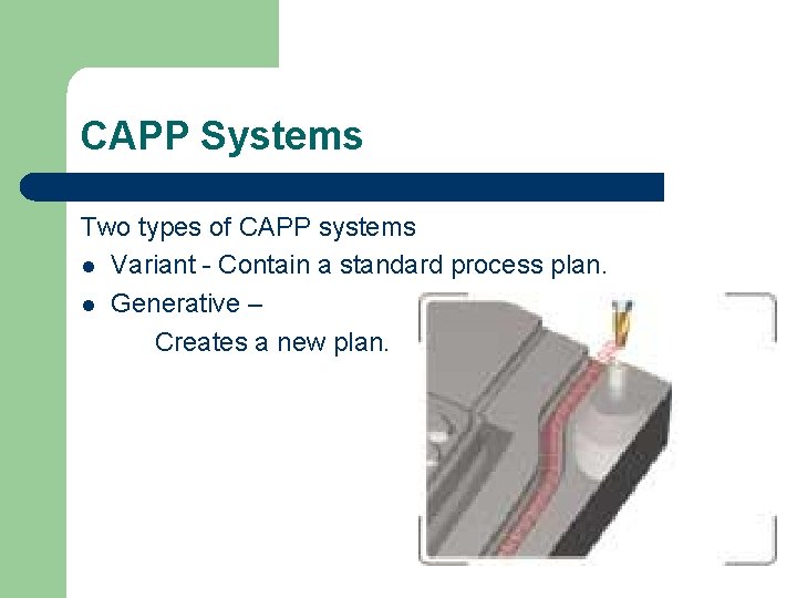 CAPP Systems Two types of CAPP systems l Variant - Contain a standard process