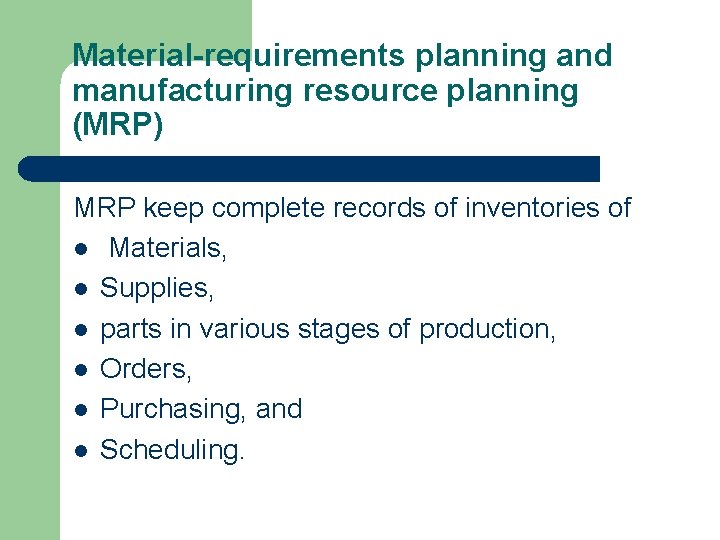 Material-requirements planning and manufacturing resource planning (MRP) MRP keep complete records of inventories of