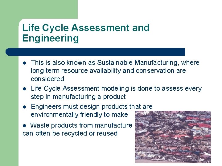 Life Cycle Assessment and Engineering l l l This is also known as Sustainable