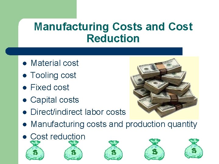 Manufacturing Costs and Cost Reduction l l l l Material cost Tooling cost Fixed